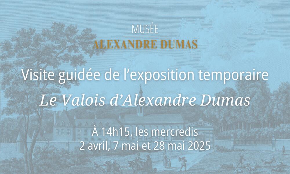 Visite exposition temporaire « Le Valois d'Alexandre Dumas »