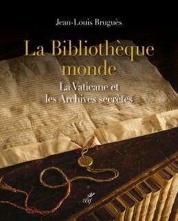 La Bibliothèque monde - La Vaticane et les Archives secrètes