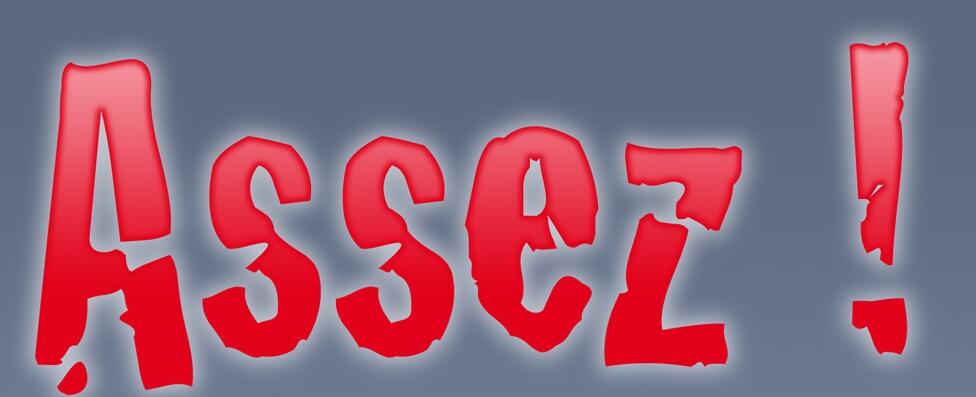 Assez !