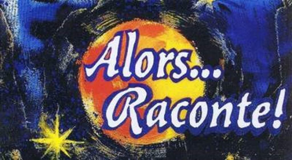 Alors raconte