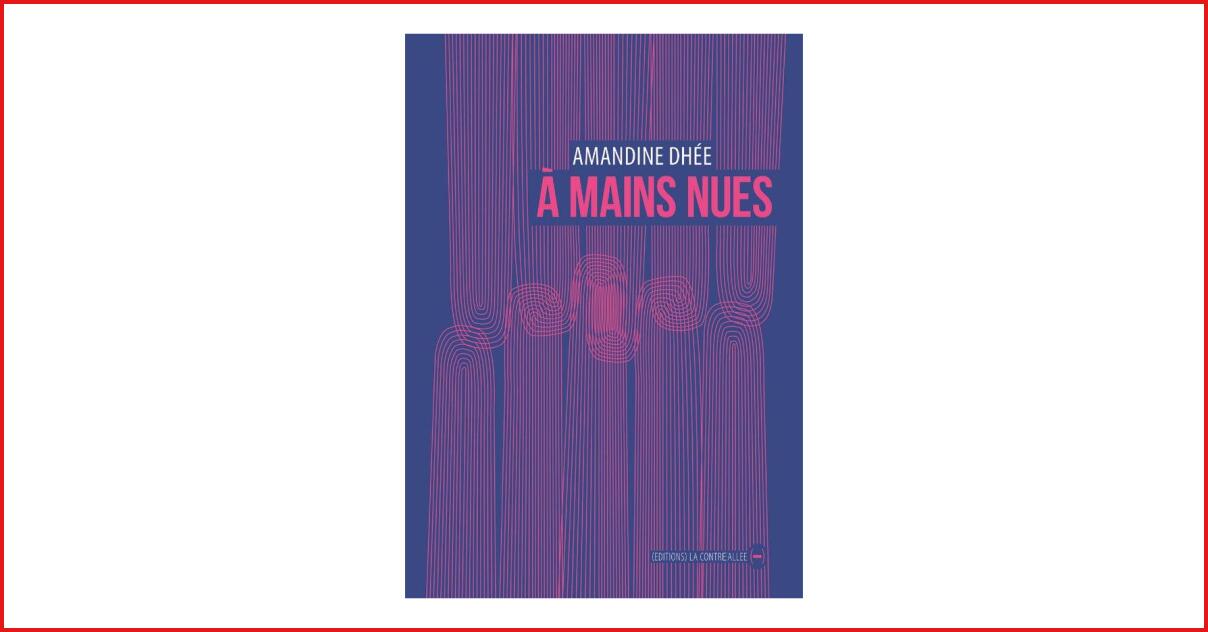 «À mains nues», Amandine Dhée