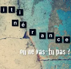 Itinérances, où ne vas tu pas ?