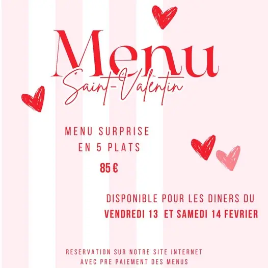 Peut être une image de texte qui dit ’Menu Saint-Vaterta Saint- Valentor MENU SURPRISE EN 5 PLATS 85€ e 85 DISPONIBLE POUR LES DINERS DU VENDREDI 13 ET SAMEDI 14 FEVRIER RESERVATION SUR NOTRE SITE INTERNET AVEC PRE