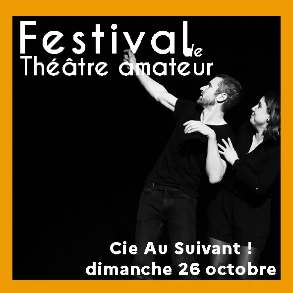 Festival theâtre amateur Cie Au suivant