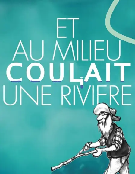 Et au milieu coulait une riviere
