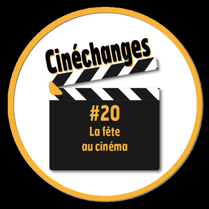Cinéchanges #20 : La fête au cinéma_1