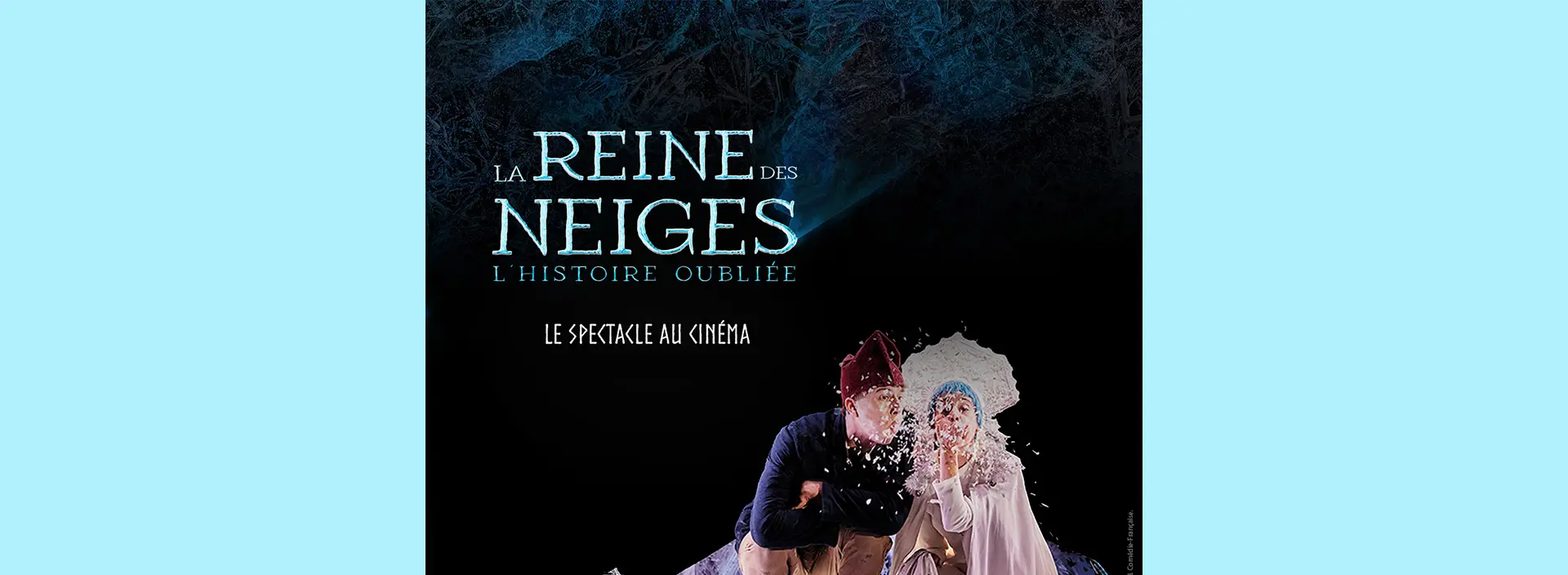 Spectacle : Comédie française - La Reine des Neiges, l'histoire oubliée_Saint-Rémy-de-Provence