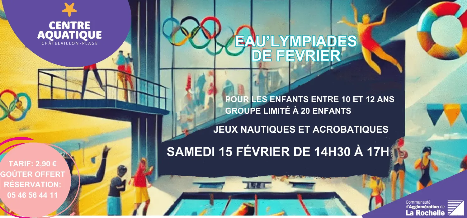 Affiche des Eau’lympiades de février, un événement ludique au Centre Aquatique de Châtelaillon-Plage, le samedi 15 février 2025, de 14h30 à 17h. Jeux nautiques et goûter offert pour les enfants de 10 à 12 ans.