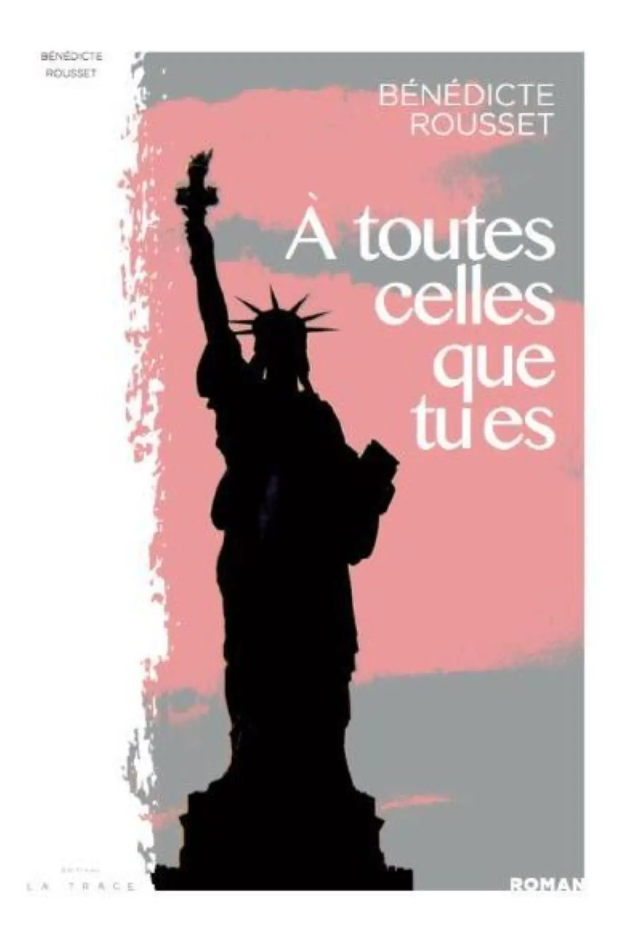Bénédicte Rousset - A toutes celles que tu es