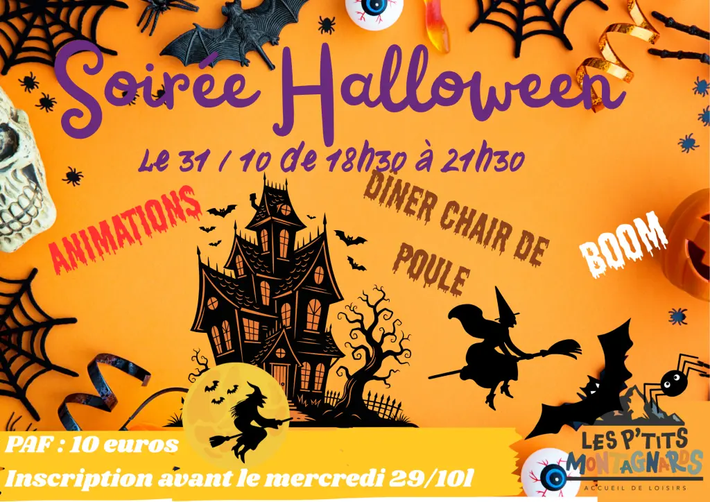 Soirée Halloween le 31/10 de 18h30 à 21h30. Centre de Loisirs Les P'tits Montagnards. Animations et repas suivis de la boom pour clôturer la soirée en beauté ! PAF : 10 euros. Inscription avant le mercredi 29/10 par mail ou tél. Affiche au fond orange, arrière plan avec des décors d'halloween, logo des Ptits Montagnards.
