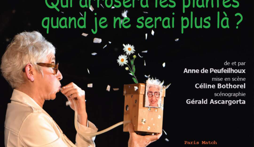Spectacle : Qui arrosera les plantes quand je ne serai plus là ? (Salon