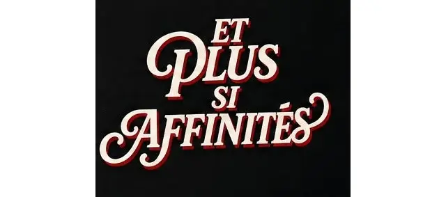 ET PLUS SI AFFINITÉS