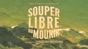 souper libre ou mourir, spectacle récits et chansons de résistance(s)