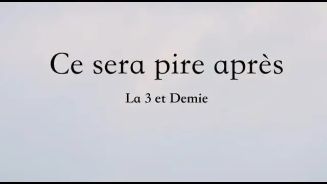 cie la 3 et demie - ce sera pire après