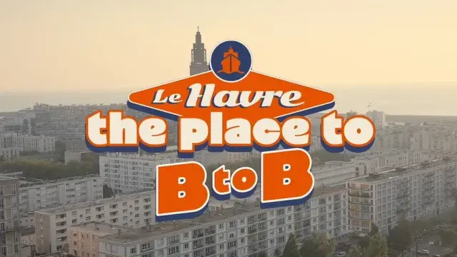 LE HAVRE  The Place To B to B