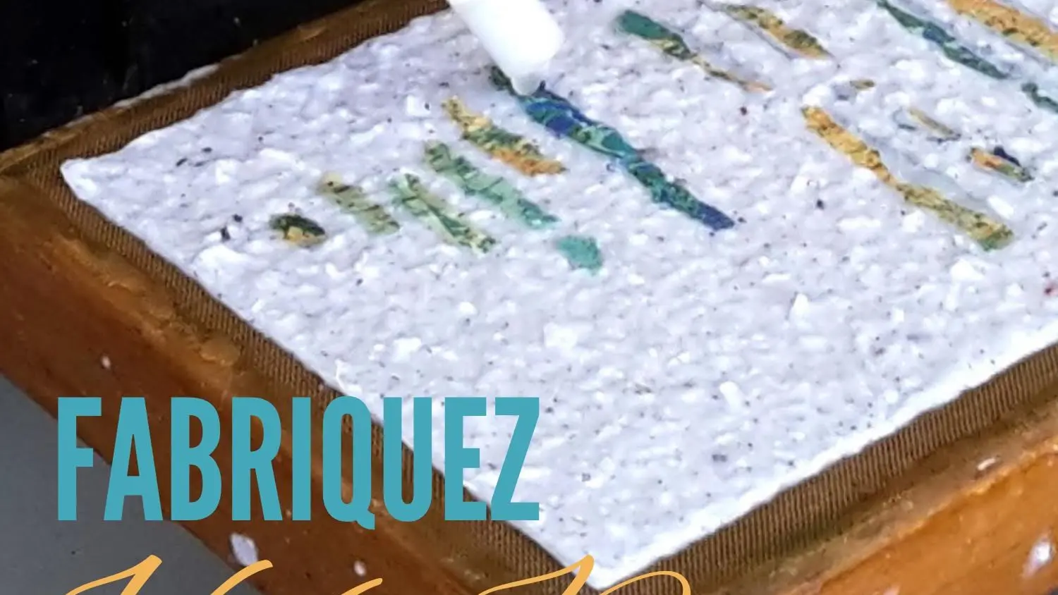 Fabriquez votre papier