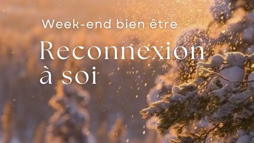 Week-end bien-être Reconnexion à soi  (autour de l'hiver)