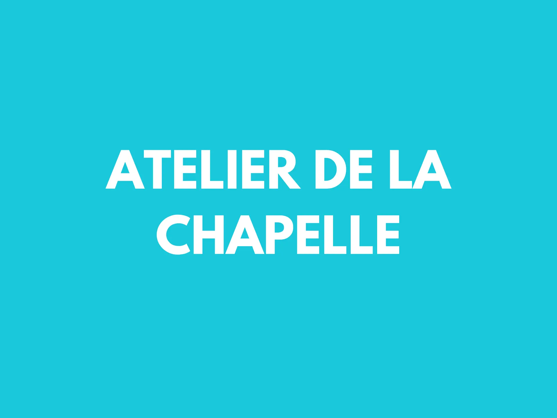 atelier de la chapelle