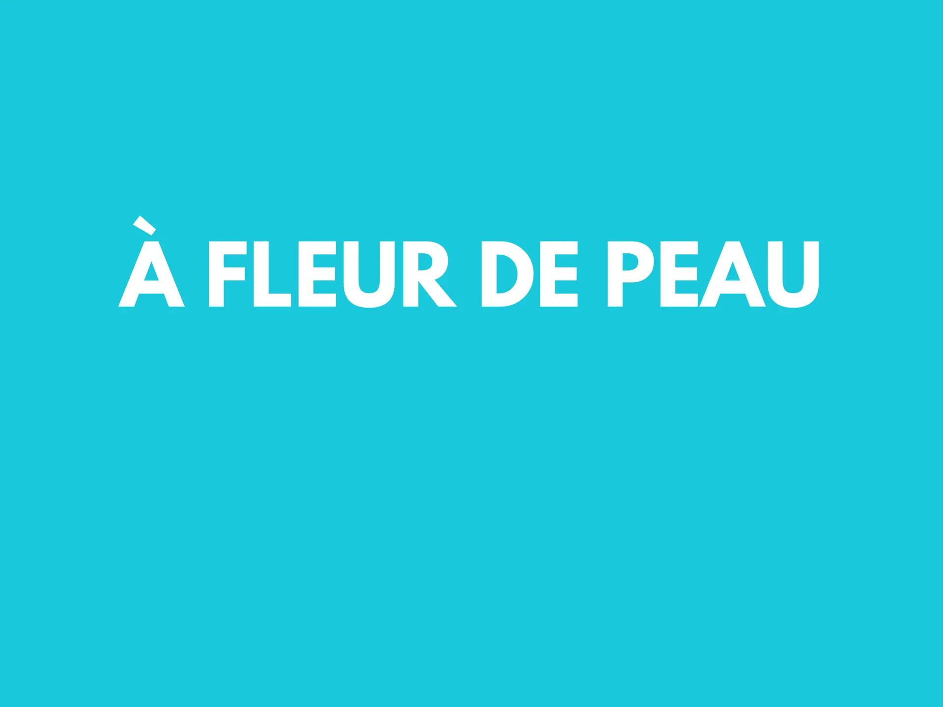 à fleur de peau