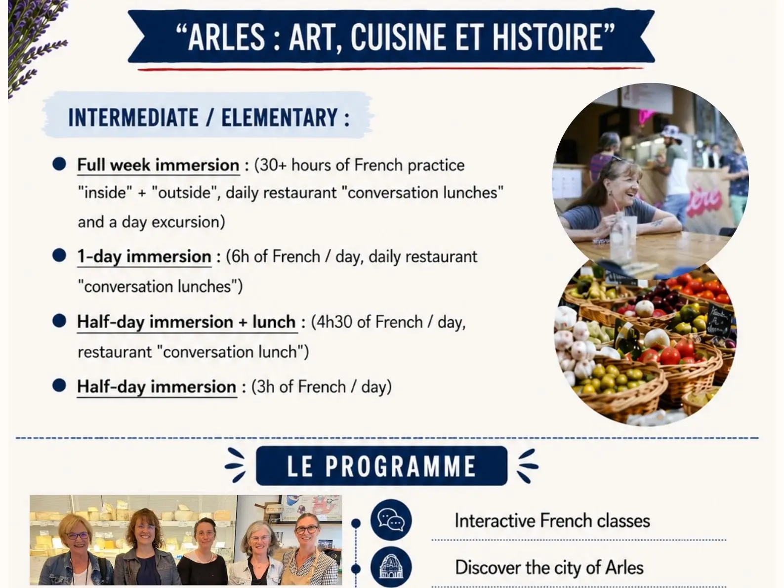Join one of our small group French immersion programs, with just 4-8 participants, based on the theme of « Art, cuisine et histoire » with classes, guided discoveries, a cooking class or other interactive workshops, tastings and a day excursion, getting you speaking in French throughout the week!