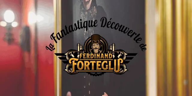 La fantastique découverte de Ferdinand Forteglu
