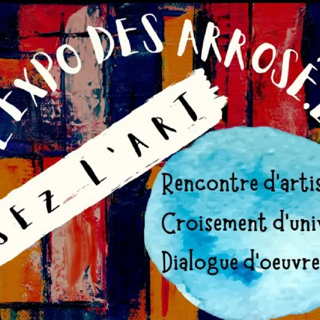 L'expo des Arrosé.es ... Osez-l'art !