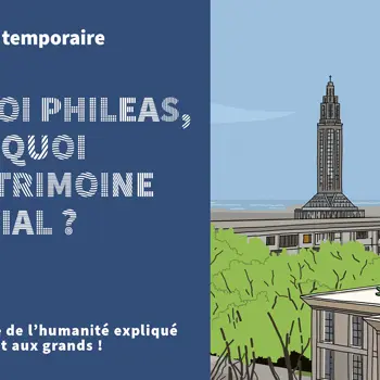 Exposition - Dis-moi Phileas, c’est quoi le patrimoine mondial