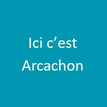 Ici c'est Arcachon