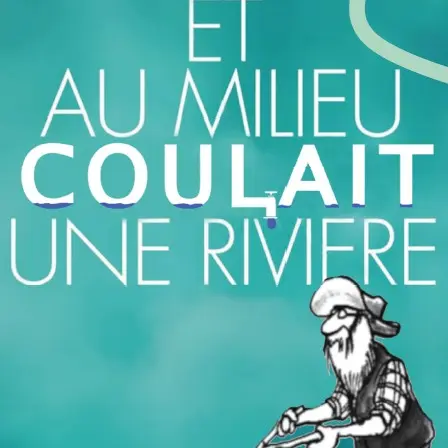 Et au milieu coulait une riviere