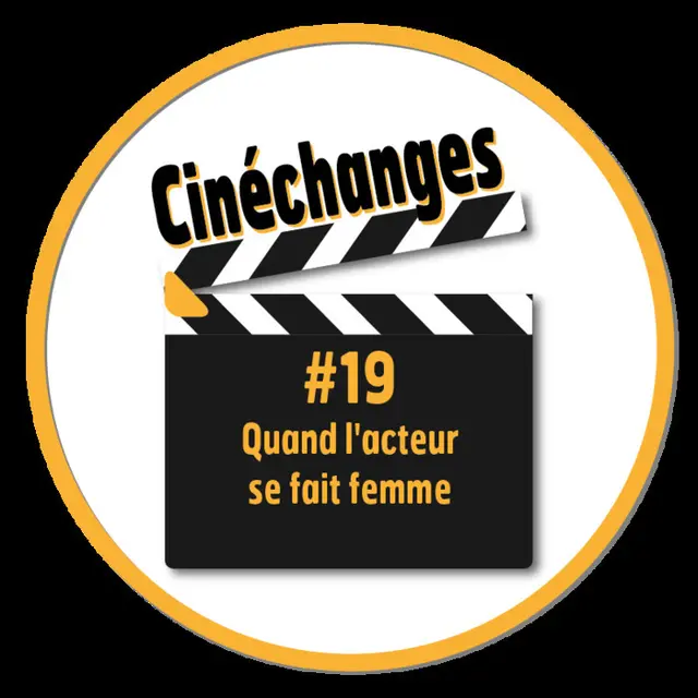 Cinéchanges #19 : Quand l'acteur se fait femme_1