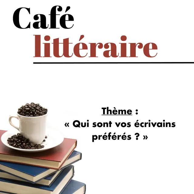 Café littéraire : Qui sont vos écrivains préférés ?