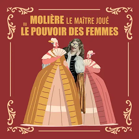 Molière, le maître joué ou le pouvoir des femmes - Théâtre_Saint-Just Saint-Rambert