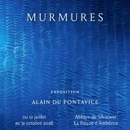 Exposition Murmures - Alain Du Pontavice_La Roque-d'Anthéron