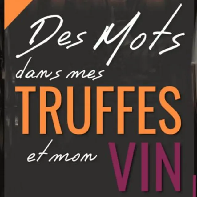 Des mots dans mes truffes et dans mon vin