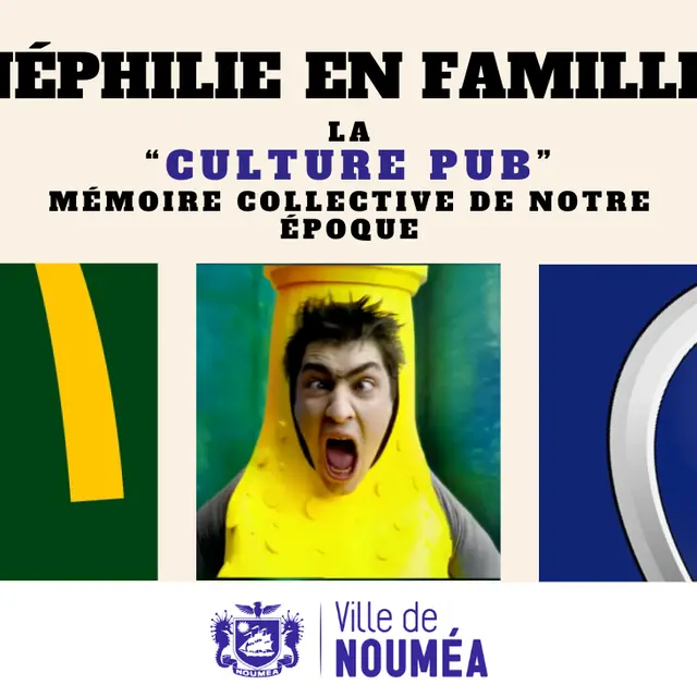 Cinéphilie en famille : Culture pub_Nouméa