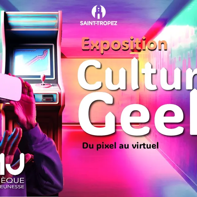 Exposition Culture Geek – Du pixel au virtuel_Saint-Tropez