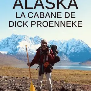 Dimanche Docu - Alaska - La cabane de Dick Proenneke_Val-d'Isère