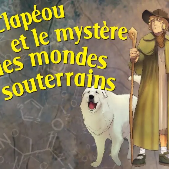 Clapéou et le mystère des mondes souterrains