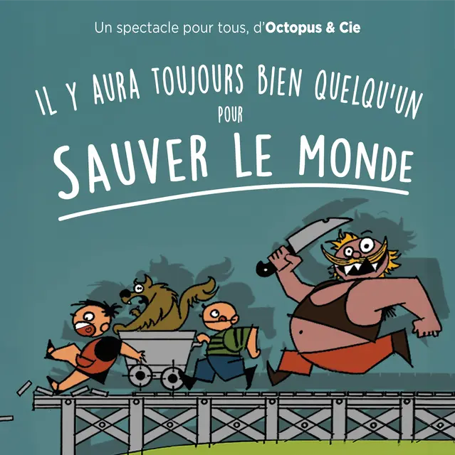Il y aura toujours bien quelqu'un pour sauver le Monde - Compagnie Octopus_Mont-Dauphin
