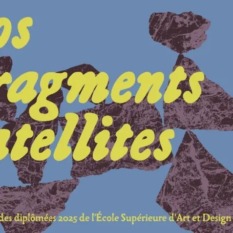 Exposition : Nos fragments Satellites_Valence