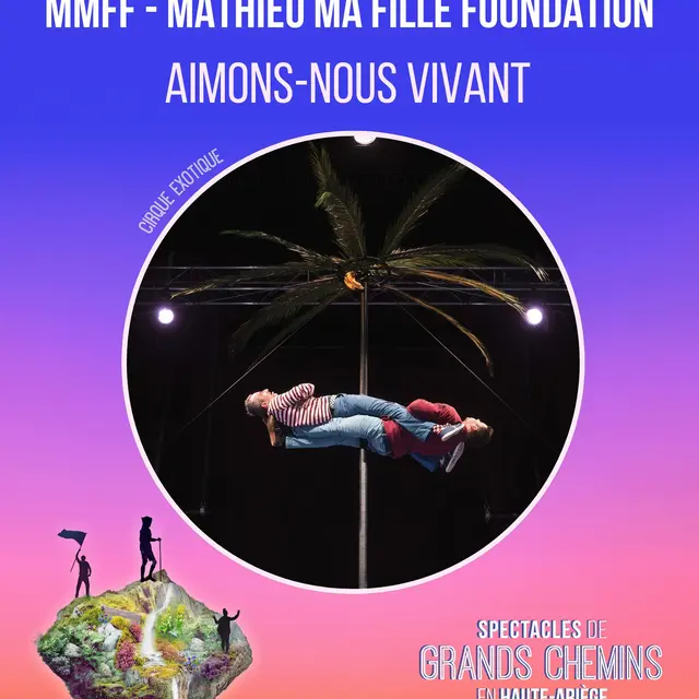 Spectacle :  AIMONS-NOUS VIVANT Cie MMFF - Mathieu Ma Fille Foundation -_Ax-les-Thermes