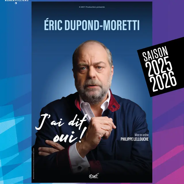 Spectacle - Éric Dupond-Moretti - J'ai dit oui !_Aubervilliers