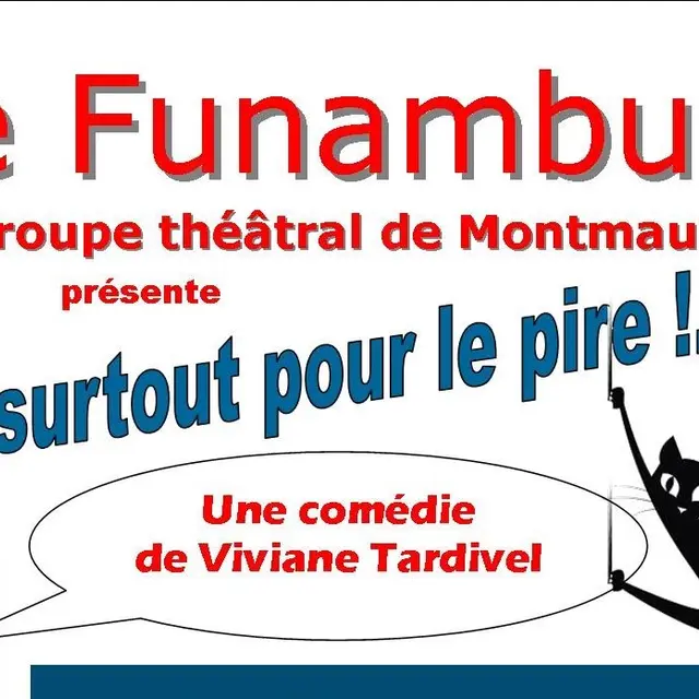 Théâtre Et surtout pour le pire !