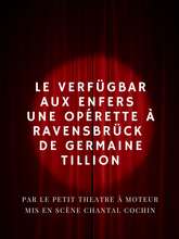 Le Verfügbar aux Enfers Une Opérette à Ravensbrück de Germaine Tillion