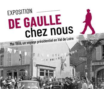Exposition : "De Gaulle chez nous. Mai 1959 : un voyage présidentiel en Val de Loire" Exposition : "De Gaulle chez nous. Mai 1959 : un voyage présidentiel en Val de Loire"