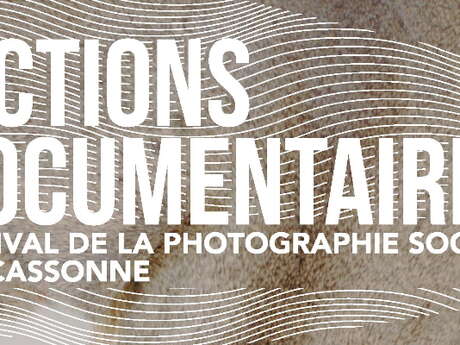 FICTIONS DOCUMENTAIRES : FESTIVAL DE LA PHOTOGRAPHIE SOCIALE FICTIONS DOCUMENTAIRES : FESTIVAL DE LA PHOTOGRAPHIE SOCIALE