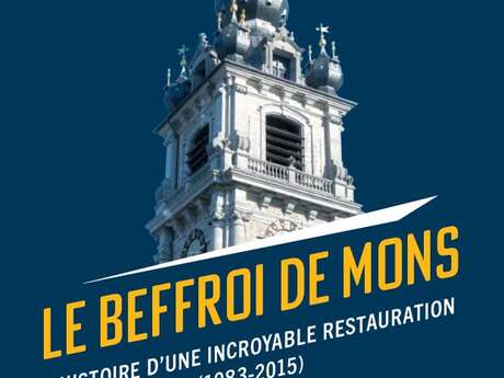 Le beffroi de Mons : l'histoire d'une incroyable restauration (1983-2015) Le beffroi de Mons : l'histoire d'une incroyable restauration (1983-2015)