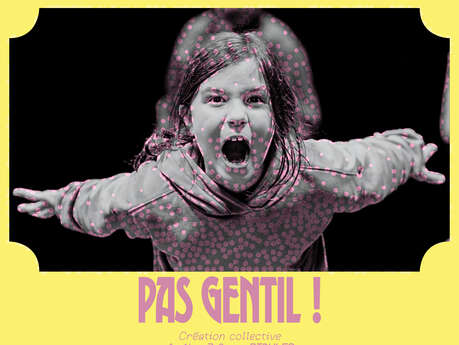 Festival Théâââââtre (entre) ouvert - Pas gentil !