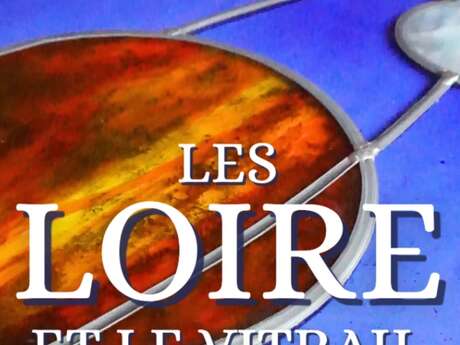 Exposition : Les LOIRE et le vitrail - 4 générations