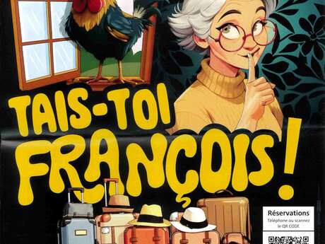 Théâtre - "Tais-toi François ! "